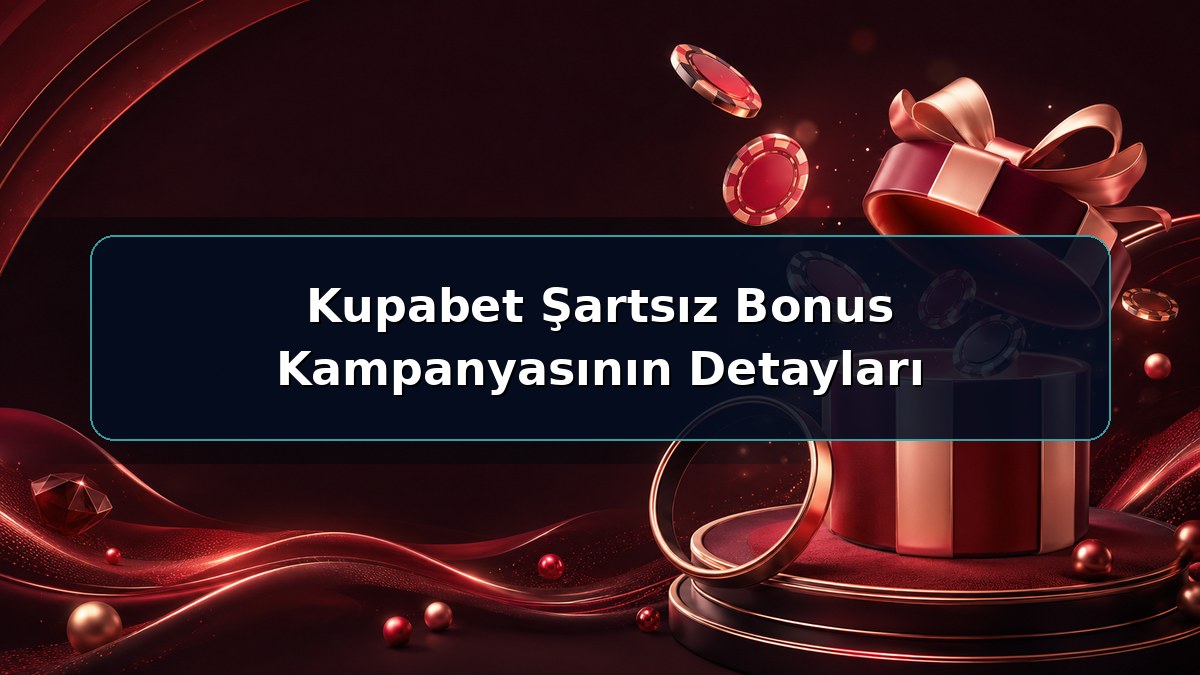 Kupabet Şartsız Bonus Kampanyasının Detayları hakkında açıklayıcı Kupabet görseli